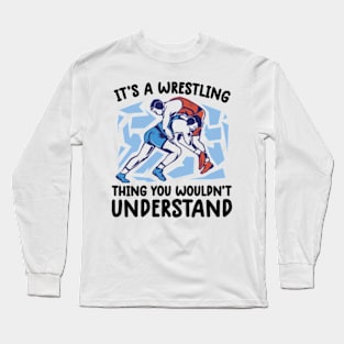 It's A Wrestling Thing You Wouldn't Understand - Fan/Fighter Long Sleeve T-Shirt